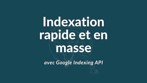 Indexée apres demande Google Indexing API